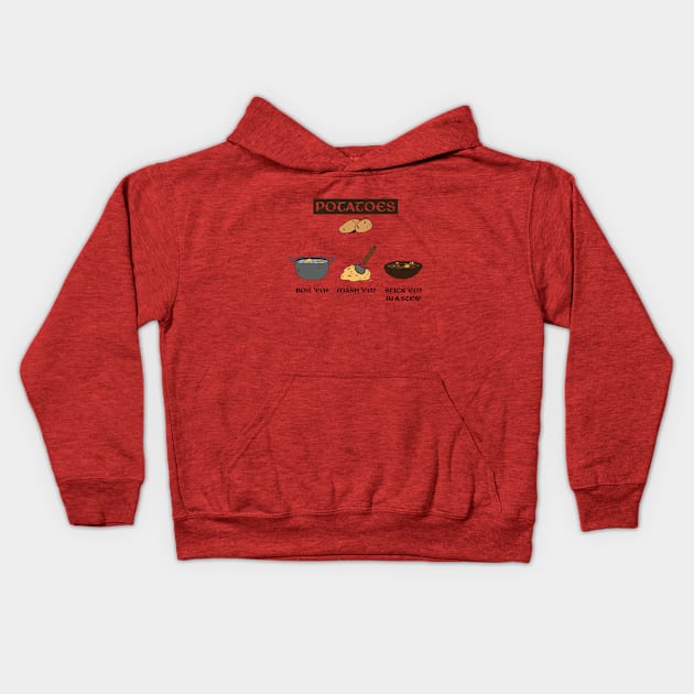 Potatoes Boil Em Mash Em Stick Em in a Stew Kids Hoodie by RiseInspired